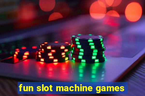 fun slot machine games