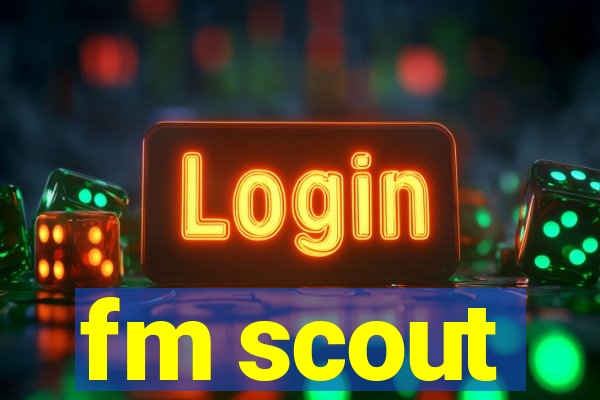 fm scout