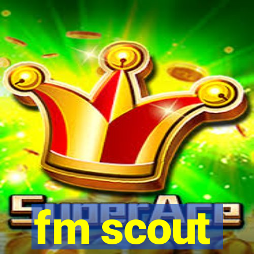 fm scout