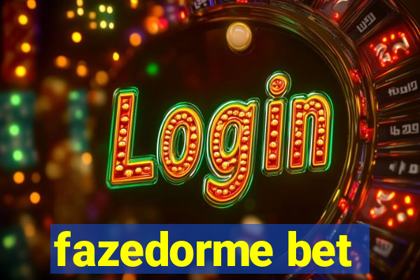 fazedorme bet