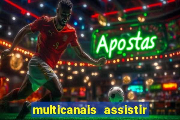 multicanais assistir real madrid