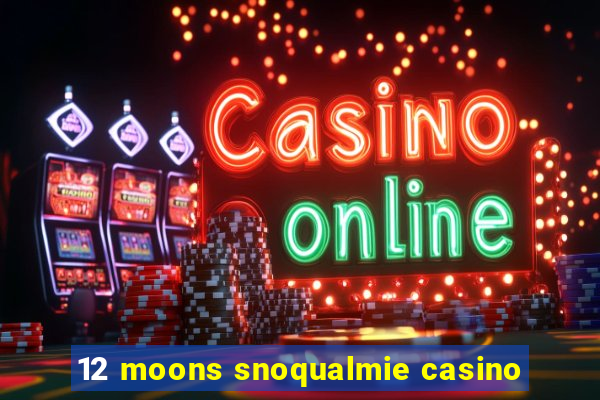 12 moons snoqualmie casino