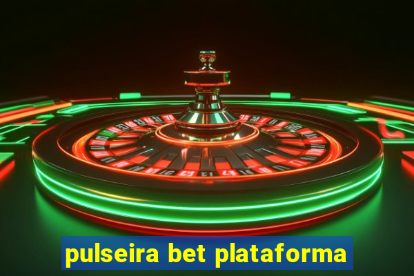 pulseira bet plataforma