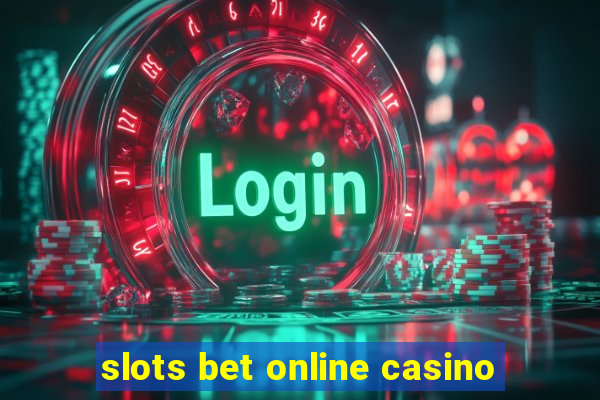 slots bet online casino