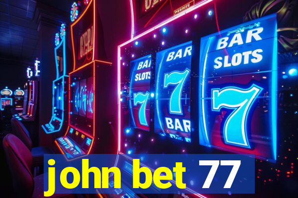 john bet 77