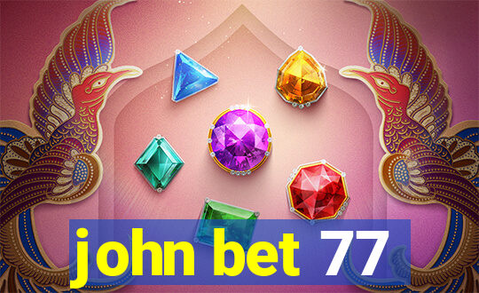 john bet 77