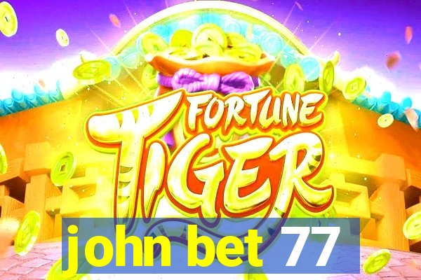 john bet 77