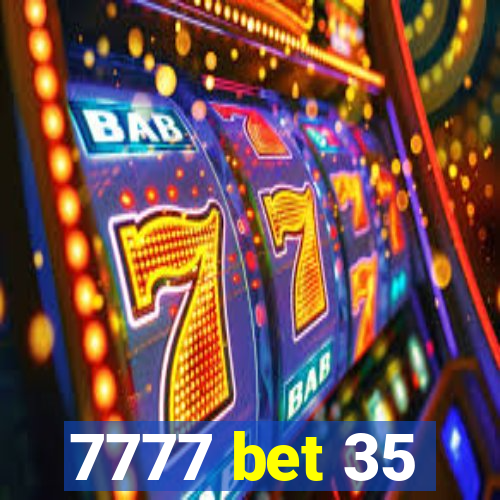 7777 bet 35