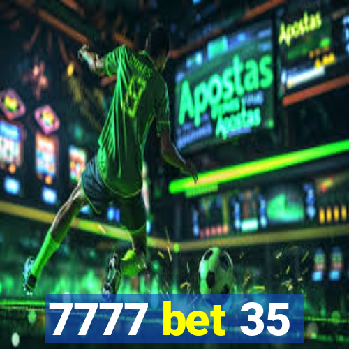 7777 bet 35