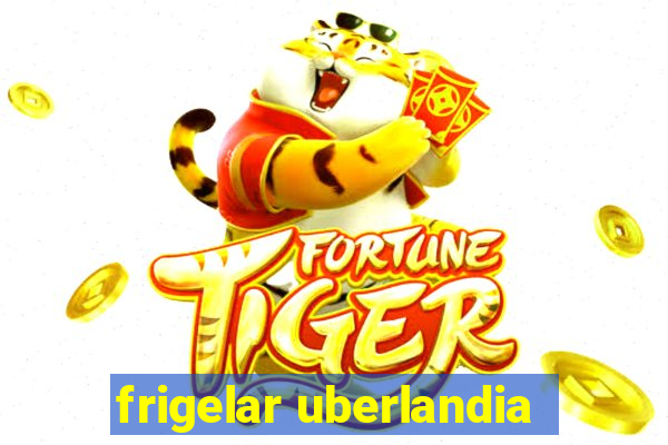 frigelar uberlandia