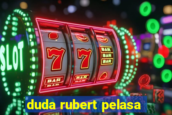 duda rubert pelasa