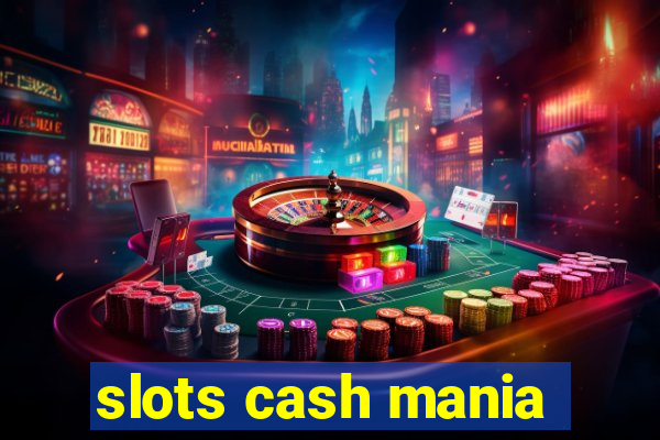 slots cash mania