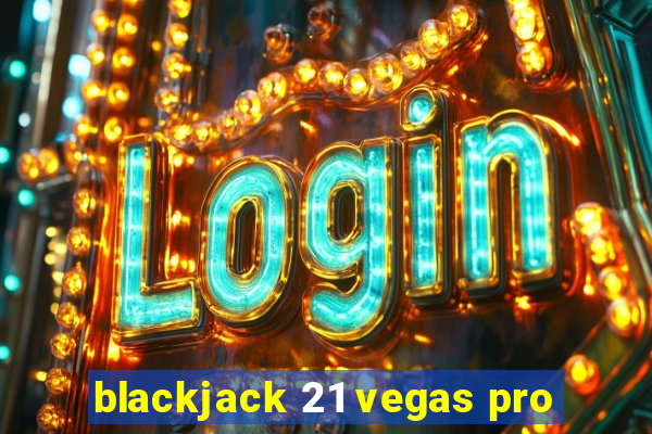 blackjack 21 vegas pro