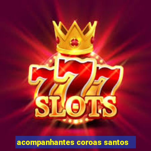 acompanhantes coroas santos