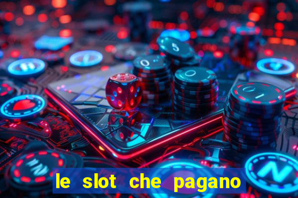 le slot che pagano di piu