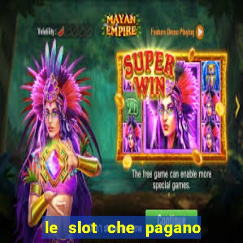 le slot che pagano di piu