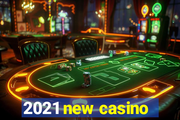 2021 new casino