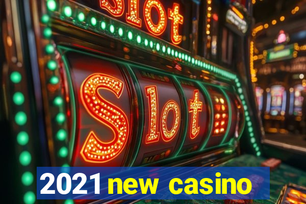 2021 new casino