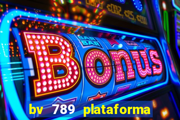 bv 789 plataforma de jogos