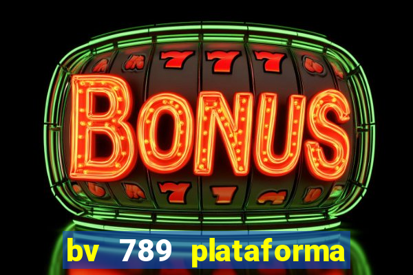 bv 789 plataforma de jogos