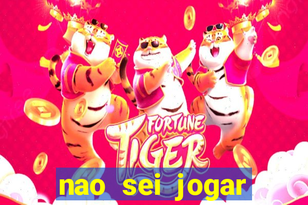 nao sei jogar fortune tiger