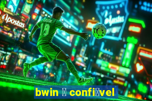 bwin 茅 confi谩vel