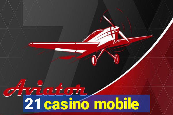 21 casino mobile