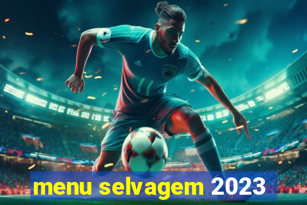 menu selvagem 2023