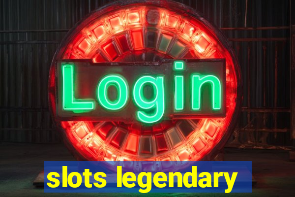 slots legendary