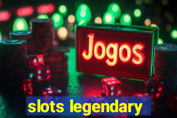 slots legendary