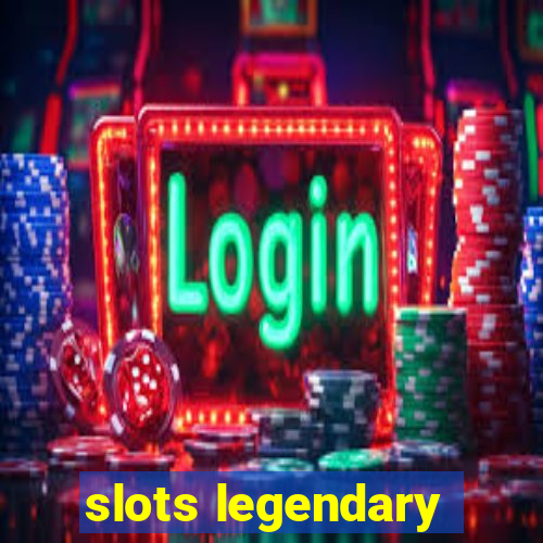 slots legendary