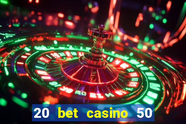 20 bet casino 50 free spins