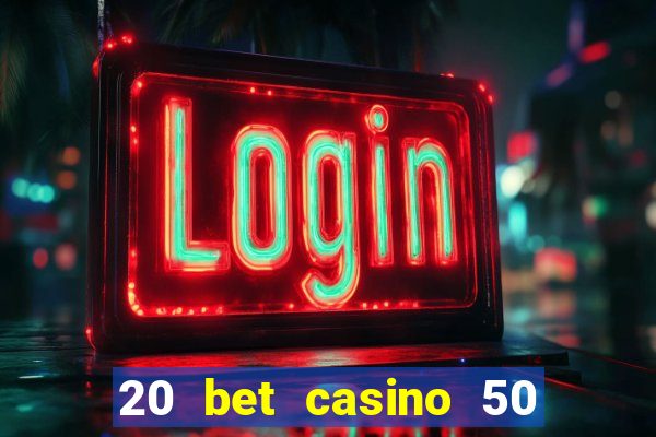 20 bet casino 50 free spins