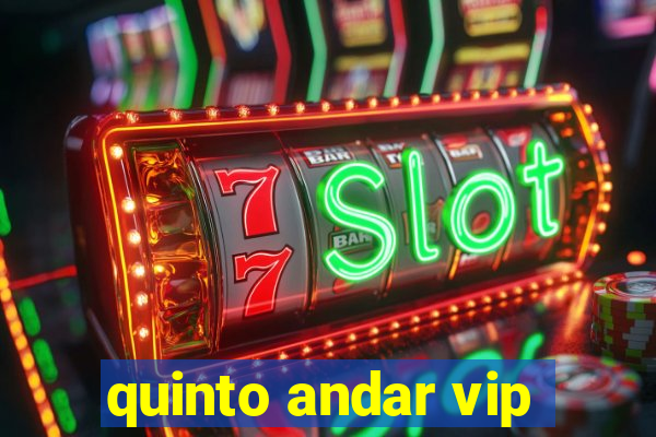 quinto andar vip