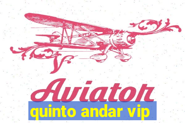 quinto andar vip