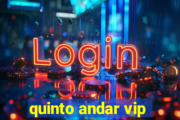 quinto andar vip