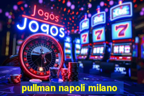 pullman napoli milano