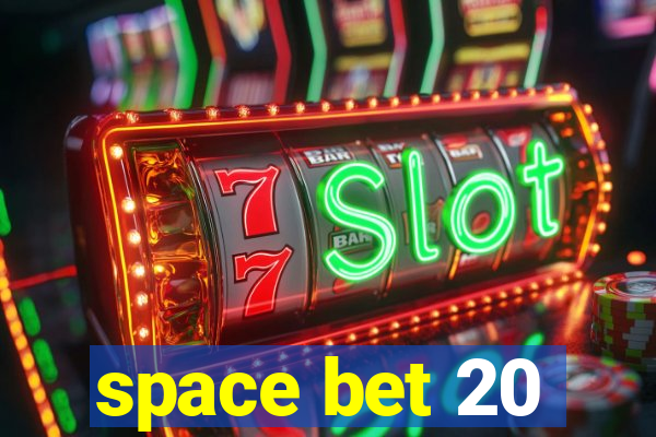 space bet 20