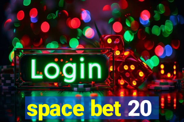 space bet 20