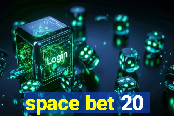 space bet 20