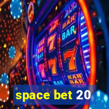 space bet 20