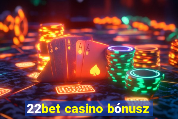 22bet casino bónusz