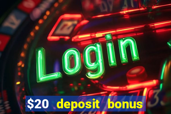 $20 deposit bonus online casino