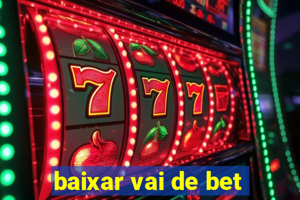 baixar vai de bet