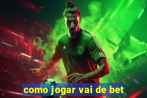 como jogar vai de bet