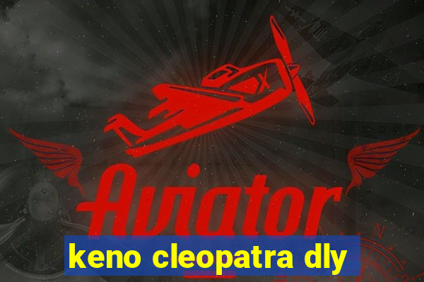 keno cleopatra dly