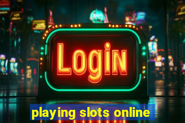 playing slots online