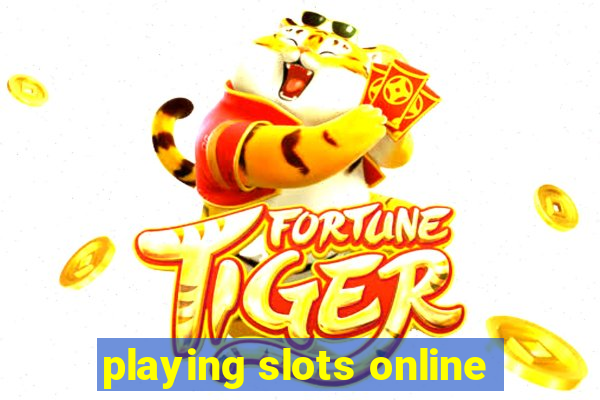 playing slots online