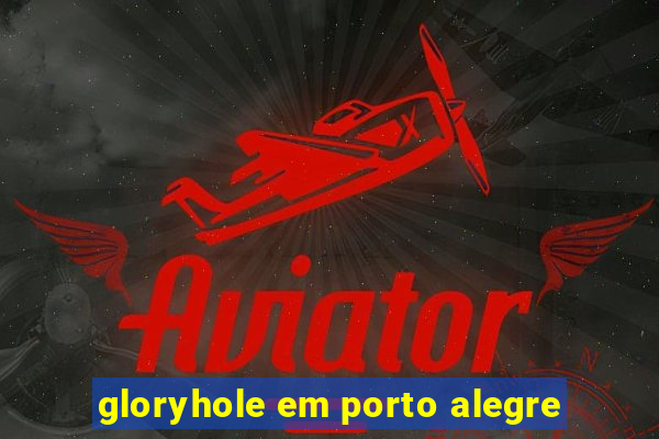 gloryhole em porto alegre