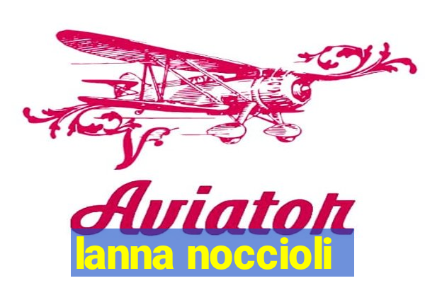 lanna noccioli